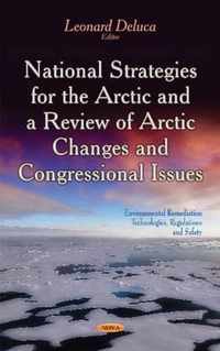 National Strategies for the Arctic & a Review of Arctic Changes & Congressional Issues