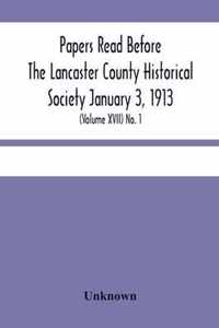 Papers Read Before The Lancaster County Historical Society January 3, 1913; History Herself, As Seen In Her Own Workshop; (Volume Xvii) No. 1