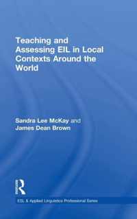 Teaching and Assessing EIL in Local Contexts Around the World