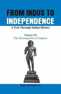 From Indus to Independence - A Trek Through Indian History: Vol III