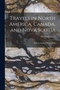 Travels in North America, Canada, and Nova Scotia [microform]