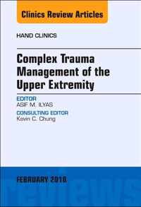 Complex Trauma Management of the Upper Extremity, An Issue of Hand Clinics