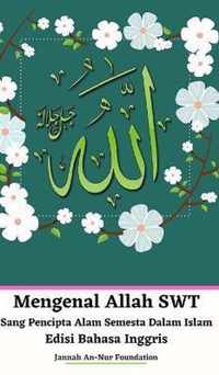 Mengenal Allah SWT Sang Pencipta Alam Semesta Dalam Islam Edisi Bahasa Inggris Hardcover Version