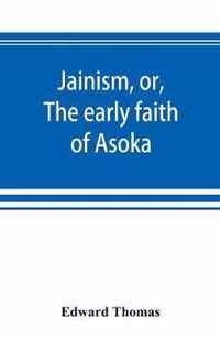 Jainism, or, The early faith of Asoka