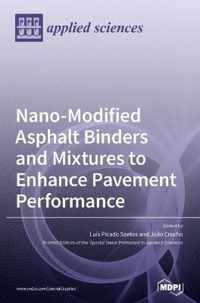 Nano-Modified Asphalt Binders and Mixtures to Enhance Pavement Performance