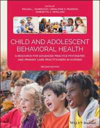 Child and Adolescent Behavioral Health - A Resource for Advanced Practice Psychiatric and Primary Care Practitioners in Nursing, 2nd Edition