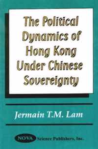 Political Dynamics of Hong Kong Under Chinese Sovereignty