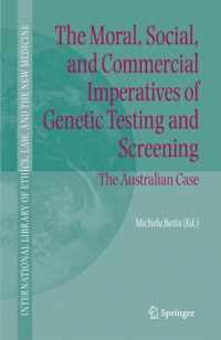 The Moral, Social, and Commercial Imperatives of Genetic Testing and Screening