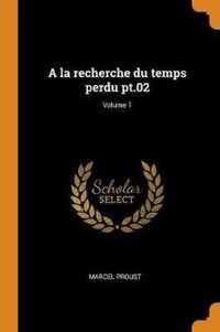 a la Recherche Du Temps Perdu Pt.02; Volume 1