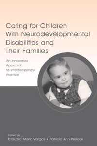 Caring for Children with Neurodevelopmental Disabilities and Their Families: An Innovative Approach to Interdisciplinary Practice