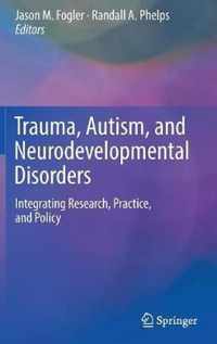 Trauma, Autism, and Neurodevelopmental Disorders