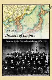 Brokers of Empire - Japanese Settler Colonialism in Korea, 1876-1945