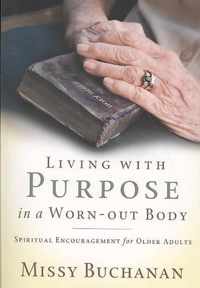 Living with Purpose in a Worn-out Body