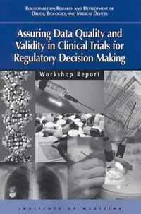 Assuring Data Quality and Validity in Clinical Trials for Regulatory Decision Making: Workshop Report