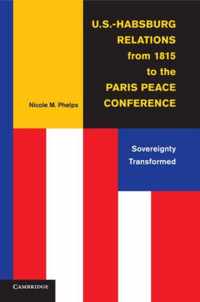 U.s.-habsburg Relations from 1815 to the Paris Peace Conference