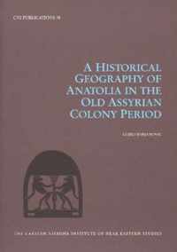 A Historical Geography of Anatolia in the Old Assyrian Colony Period