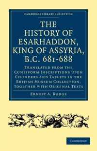 The History of Esarhaddon (Son of Sennacherib) King of Assyria, B.c. 681-688