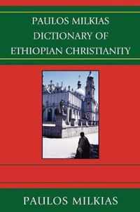 Paulos Milkias Dictionary of Ethiopian Christianity