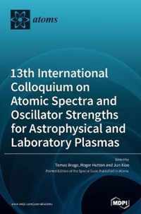 13th International Colloquium on Atomic Spectra and Oscillator Strengths for Astrophysical and Laboratory Plasmas