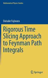 Rigorous Time Slicing Approach to Feynman Path Integrals