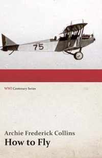 How to Fly (Wwi Centenary Series)