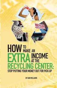 How To Make An Extra Income At The Recycling Center