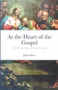 At the Heart of the Gospel