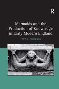 Mermaids and the Production of Knowledge in Early Modern England