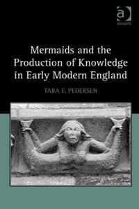 Mermaids and the Production of Knowledge in Early Modern England