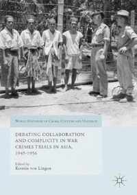 Debating Collaboration and Complicity in War Crimes Trials in Asia, 1945-1956