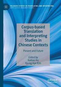 Corpus-Based Translation and Interpreting Studies in Chinese Contexts: Present and Future