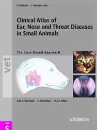 Clinical Atlas of Ear, Nose and Throat Diseases in Small Animals: The Case-Based Approach