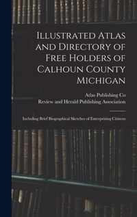 Illustrated Atlas and Directory of Free Holders of Calhoun County Michigan