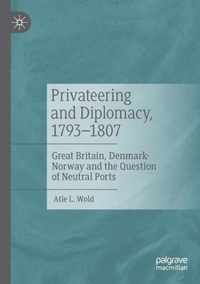 Privateering and Diplomacy 1793 1807