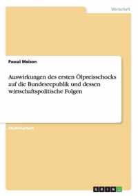 Auswirkungen des ersten OElpreisschocks auf die Bundesrepublik und dessen wirtschaftspolitische Folgen