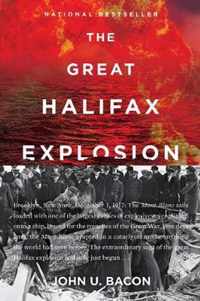 The Great Halifax Explosion A World War I Story of Treachery, Tragedy, and Extraordinary Heroism