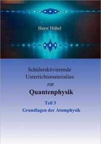 Schuleraktivierende Unterrichtsmaterialien zur Quantenphysik Teil 3 Grundlagen der Atomphysik