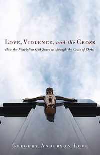 Love, Violence, and the Cross