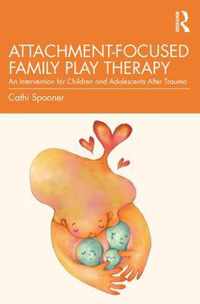 Attachment-Focused Family Play Therapy