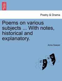 Poems on Various Subjects ... with Notes, Historical and Explanatory.