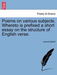 Poems on Various Subjects. Whereto Is Prefixed a Short Essay on the Structure of English Verse.