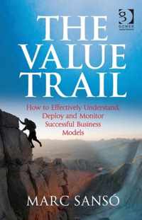 The Value Trail: How to Effectively Understand, Deploy and Monitor Successful Business Models