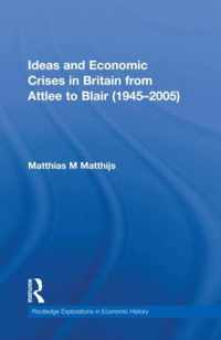 Ideas and Economic Crises in Britain from Attlee to Blair (1945-2005)