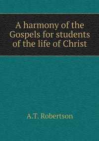 A harmony of the Gospels for students of the life of Christ