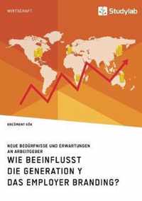 Wie beeinflusst die Generation Y das Employer Branding? Neue Bedurfnisse und Erwartungen an Arbeitgeber