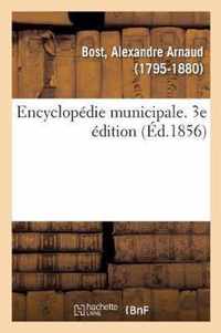 Encyclopedie Municipale. Traite de l'Organisation Et Des Attributions Des Corps Municipaux