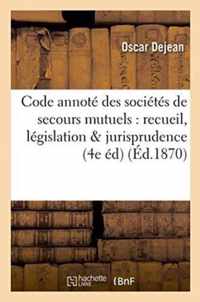 Code Annote Des Societes de Secours Mutuels: Recueil Complet de la Legislation Et de la