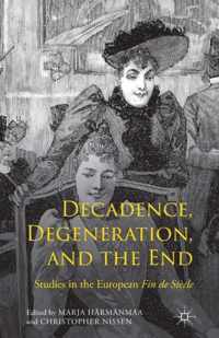 Decadence, Degeneration, and the End: Studies in the European Fin de Siècle