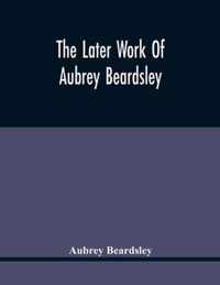 The Later Work Of Aubrey Beardsley