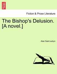 The Bishop's Delusion. [A Novel.]